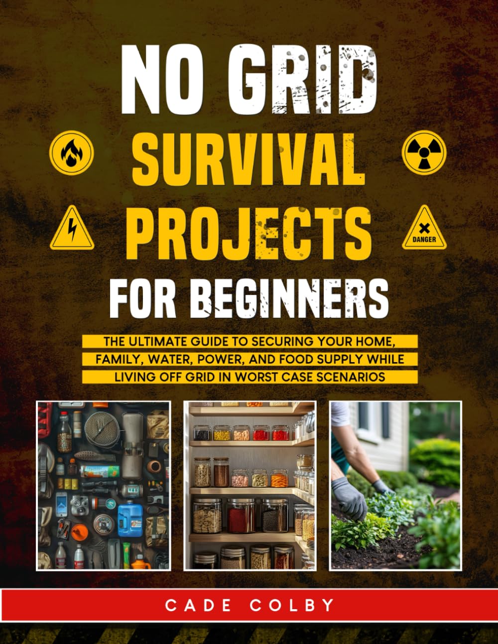 No Grid Survival Projects for Beginners: The Ultimate Guide to Securing Your Home, Family, Water, Power, and Food Supply While Living Off Grid in Worst-Case Scenarios