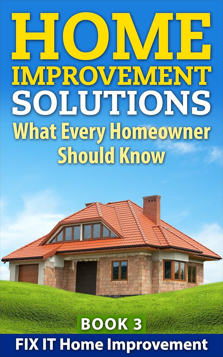 Home Improvement Solutions : What Every Homeowner Should Know Book 3